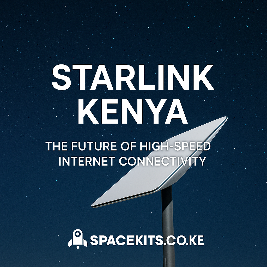 Starlink Kenya: The Future of High-Speed Internet Connectivity